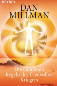 Dan Millman
Die Goldenen Regeln des friedvollen Kriegers